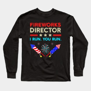 4th Of July Shirt, Fireworks Director Shirt, 4th Of July Outfit, 4th Of July Party Shirt, I Run You Run Funny 4th Of July Gifts Long Sleeve T-Shirt